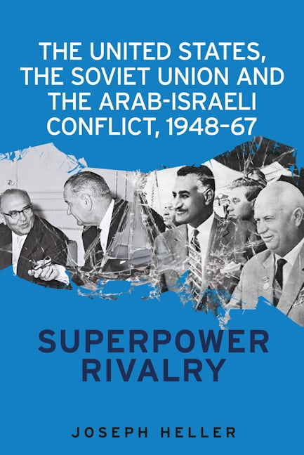 Book cover image for The United States, the Soviet Union and the Arab-Israeli conflict, 1948–67 ISBN: 9781526103826